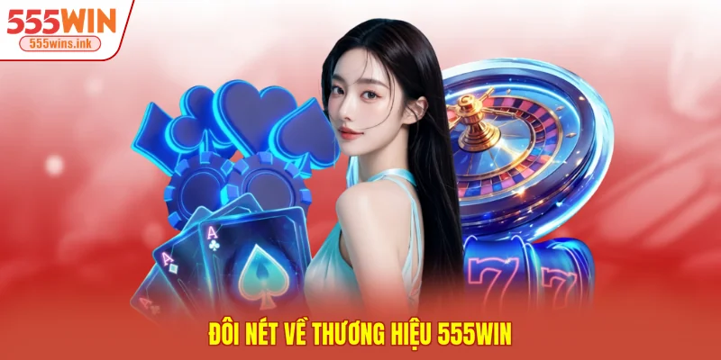 Đôi nét về thương hiệu 555WIN 