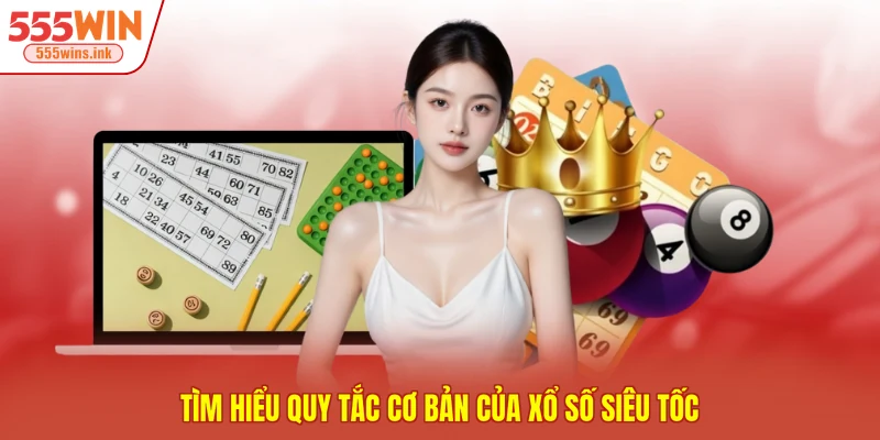 Tìm hiểu quy tắc cơ bản của xổ số siêu tốc
