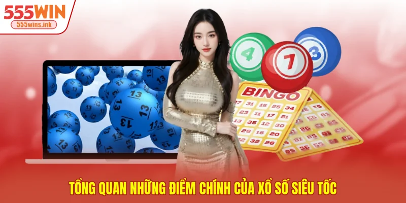 Tổng quan những điểm chính của xổ số siêu tốc