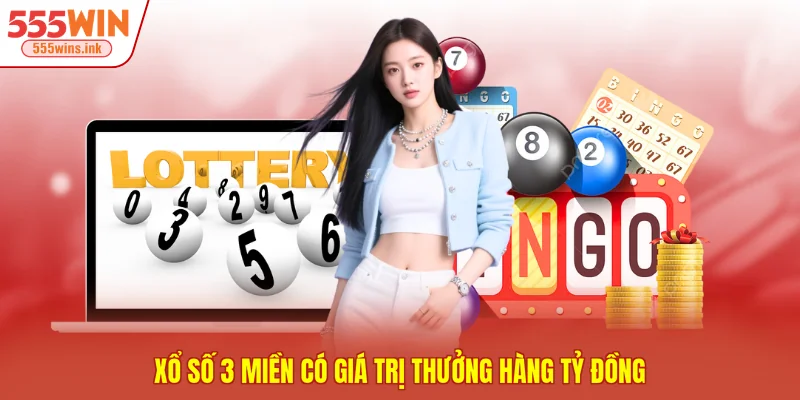 Xổ số 3 miền có giá trị thưởng hàng tỷ đồng